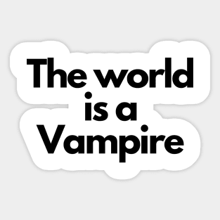 the world is a vampire Sticker